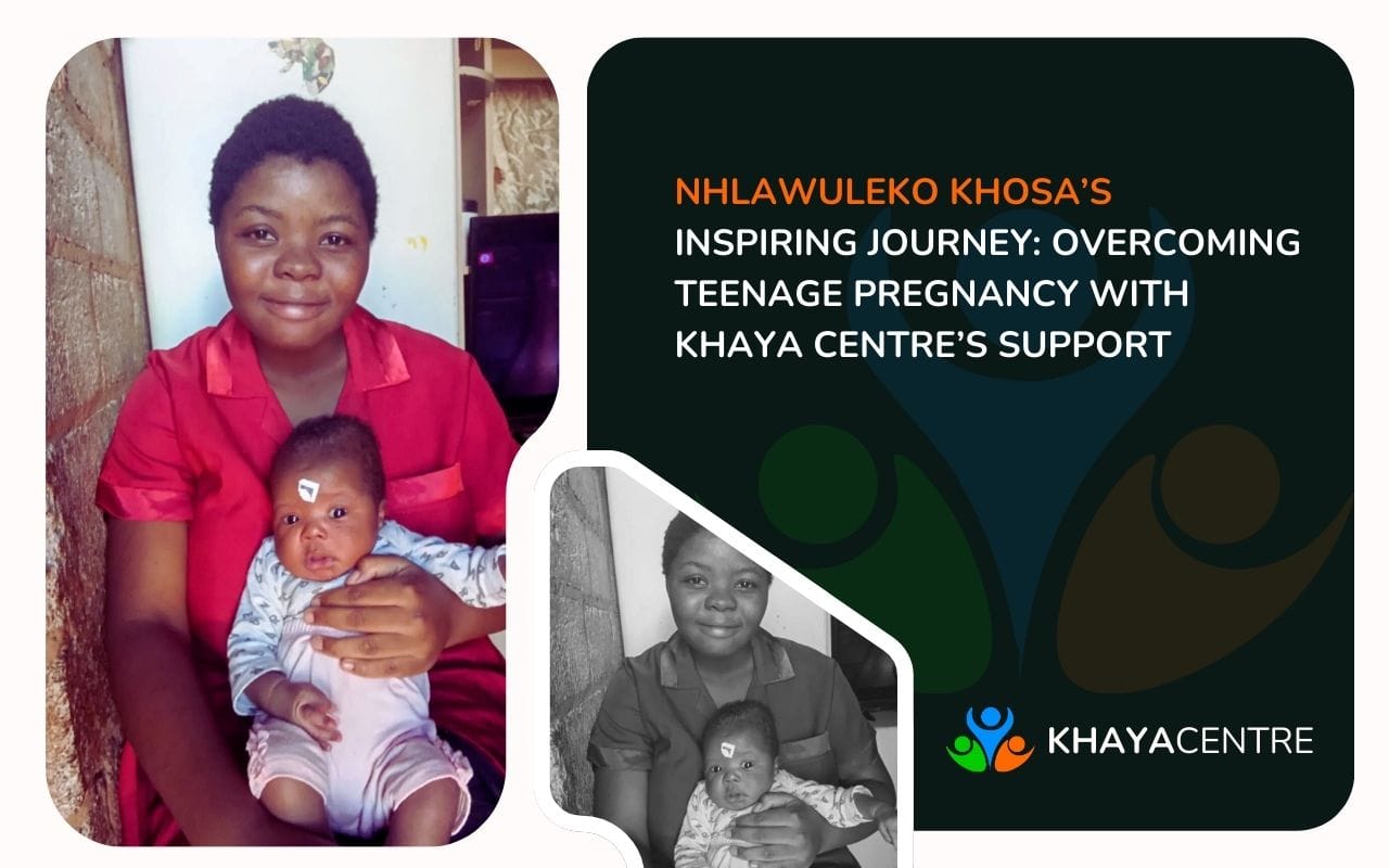 Nhlawuleko Khosa’s Inspiring Journey Overcoming Teenage Pregnancy with Khaya Centre’s Support