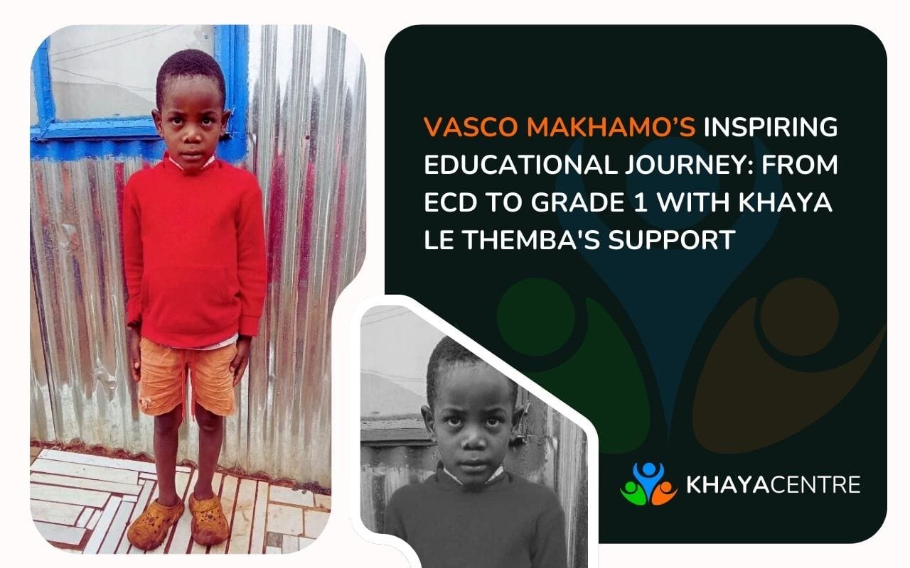 Vasco Makhamo’s Inspiring Educational Journey From ECD to Grade 1 with Khaya Le Themba's Support